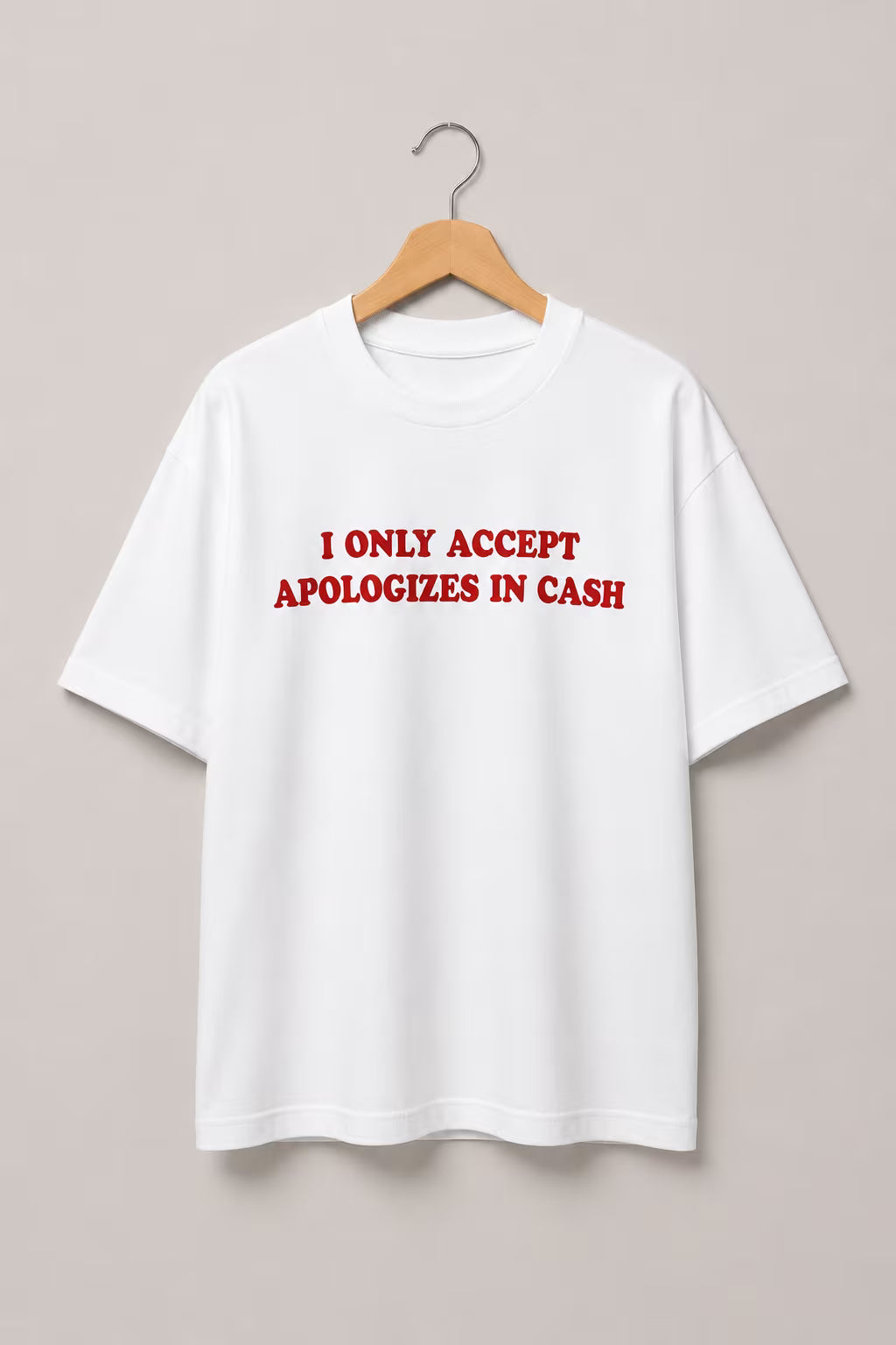 I Only Accept Apologies in Cash Oversized T-Shirt