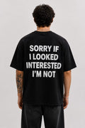 Sorry If I Looked Interested I'm Not – Black Oversized Graphic T-Shirt