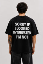 Sorry If I Looked Interested I'm Not – Black Oversized Graphic T-Shirt